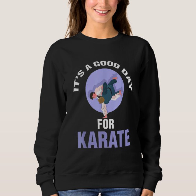 It's A Good Day For Karate Player Sweatshirt (Front)