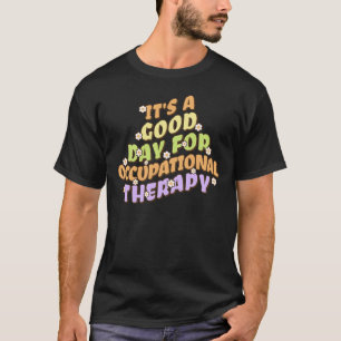 It's a Good Day for Occupational Therapy T-Shirt