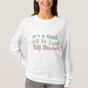 Its A Good Day For teach tiny humans Teacher Life T-Shirt