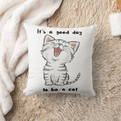 Its a Good Day To be a Cat  Throw Pillow