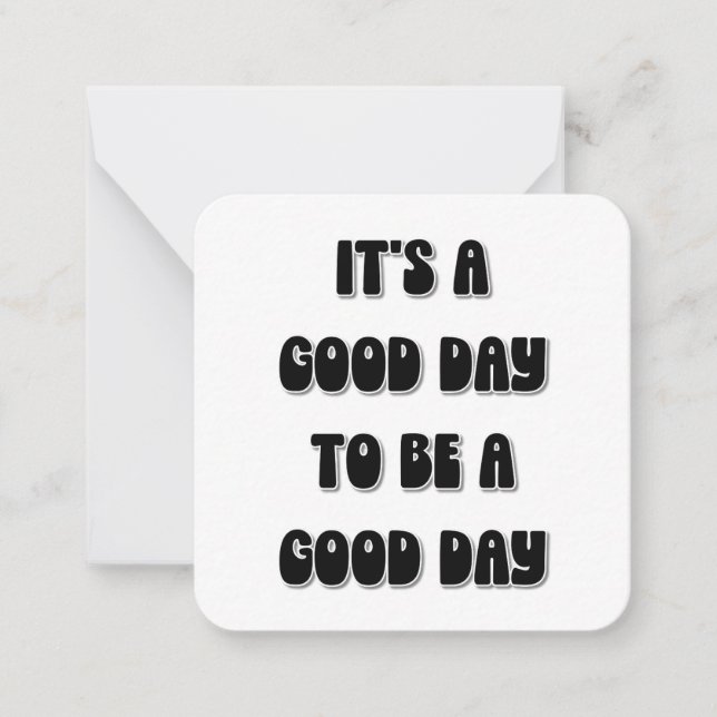 It's a Good Day to be a Good Day Note Card (Front)