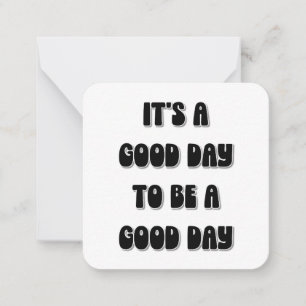 It's a Good Day to be a Good Day Note Card