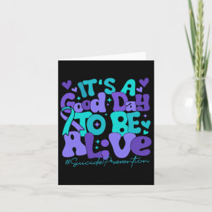 It's A Good Day To Be Alive Suicide Prevention Awa Card