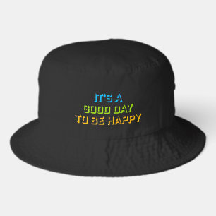 It's a Good Day to be Happy Positive Vibes Quote Bucket Hat