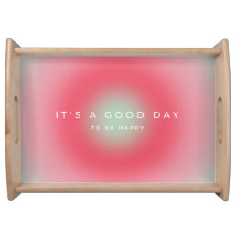 It&#39;s A Good Day To Be Happy Serving Tray