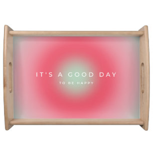 It's A Good Day To Be Happy Serving Tray