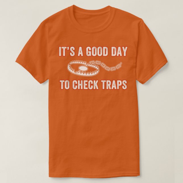 Its a Good Day to Check Traps Trapper Trap Hunting T-Shirt (Design Front)