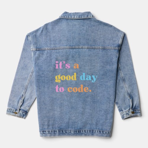 Its A Good Day To Code  Computer Coder Programmer Denim Jacket
