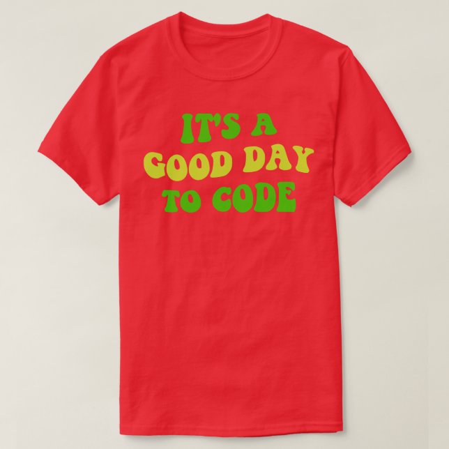 Its A Good Day To Code III T-Shirt (Design Front)