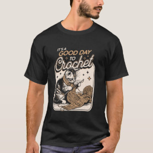 It's a Good Day to Crochet Cat - Crochet Lovers Cr T-Shirt