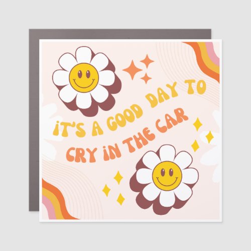 Its a Good Day to Cry Funny Meme Car Magnet