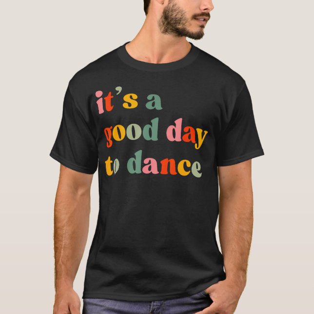 It'S A Good Day To Dance Funny Dance Teacher Danci T-Shirt (Front)