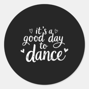It's A Good Day To Dance Funny Dancer Dancing Danc Classic Round Sticker