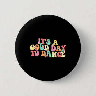 It's A Good Day To Dance Groovy Dancer Funny Dance Button