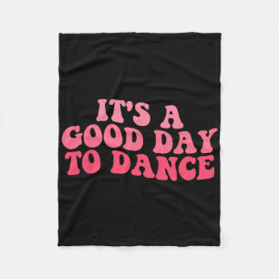 It's A Good Day To Dance Groovy Dancer Funny Dance Fleece Blanket
