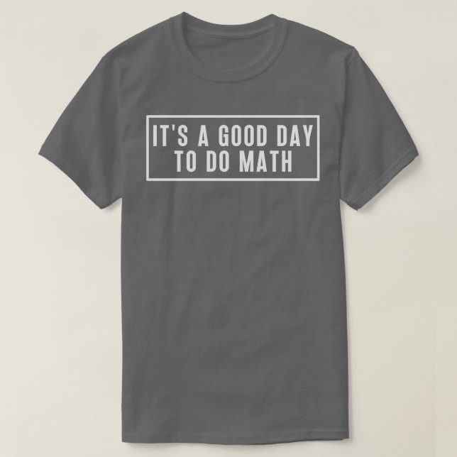 Its A Good Day To Do Math 4 T-Shirt (Design Front)