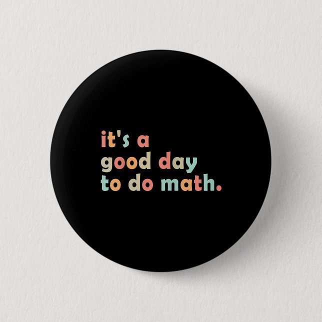 Its A Good Day To Do Math Back To School Math Teac Button (Front)