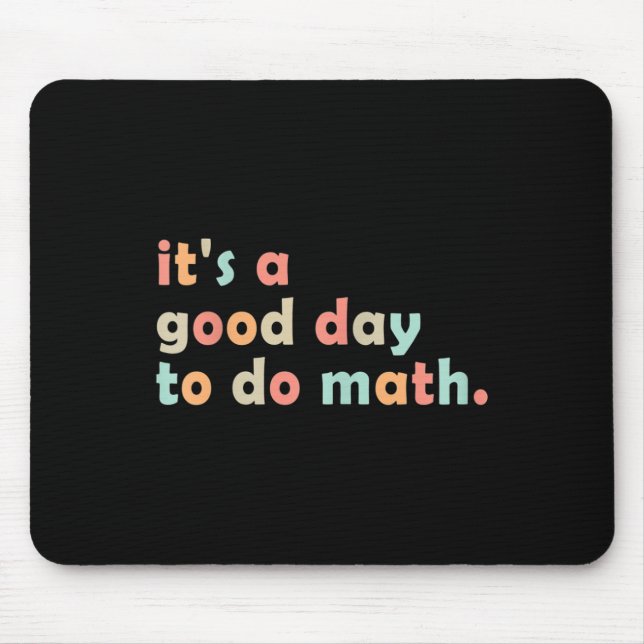 Its A Good Day To Do Math Back To School Math Teac Mouse Pad (Front)