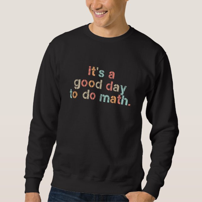 It's a good day to do math Back to school Math vin Sweatshirt (Front)