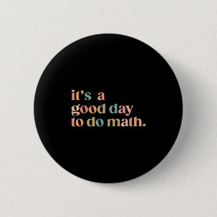 It's A Good Day To Do Math Back To School Teacher Button