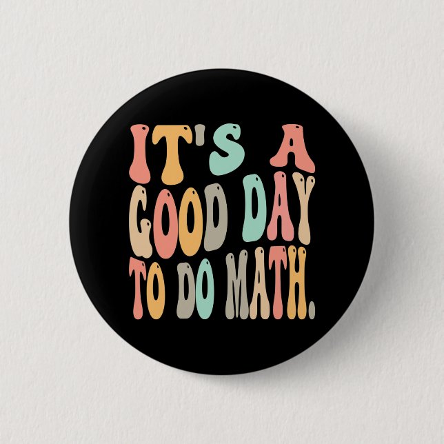 It's A Good Day To Do Math For Math Fun Math Teach Button (Front)