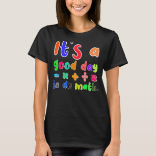 it's a good day to do math for math math teacher T-Shirt