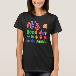 it's a good day to do math for math math teacher T-Shirt