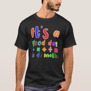 it's a good day to do math for math math teacher T-Shirt