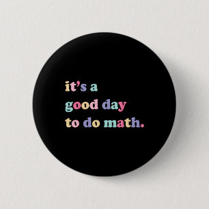Its A Good Day To Do math for teachers Back To Sc Button