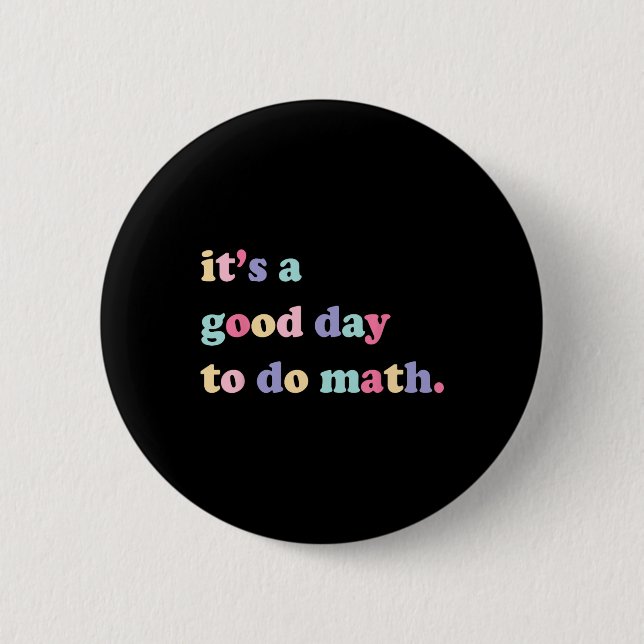 Its A Good Day To Do math  for teachers Back To Sc Button (Front)