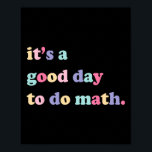 Its A Good Day To Do math  for teachers Back To Sc Poster<br><div class="desc">Its A Good Day To Do math  for teachers Back To School</div>