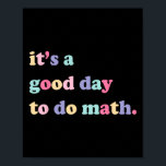 Its A Good Day To Do math for teachers Back To Sc Poster<br><div class="desc">Its A Good Day To Do math for teachers Back To School</div>
