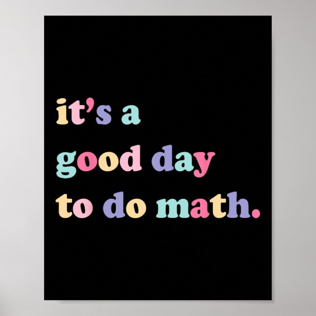 Its A Good Day To Do math  for teachers Back To Sc Poster (Front)