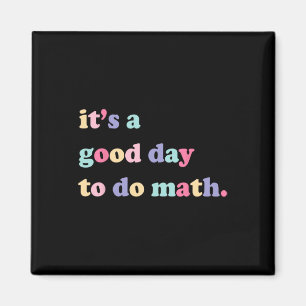 Its A Good Day To Do Math For Teachers Byck To Sch Magnet
