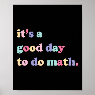 Its A Good Day To Do Math For Teachers Byck To Sch Poster