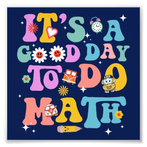 Its a Good Day To Do Math Funny Colorful School Photo Print
