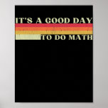 It's a Good Day to Do Math Mathematics Math Poster<br><div class="desc">It's a Good Day to Do Math Mathematics Math Teacher Gift. Perfect gift for your dad,  mom,  papa,  men,  women,  friend and family members on Thanksgiving Day,  Christmas Day,  Mothers Day,  Fathers Day,  4th of July,  1776 Independent day,  Veterans Day,  Halloween Day,  Patrick's Day</div>