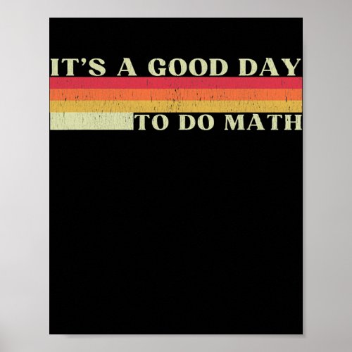 Its a Good Day to Do Math Mathematics Math Poster