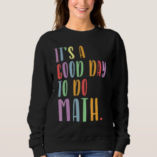 Its A Good Day To Do Math Mathematics Teacher Back Sweatshirt