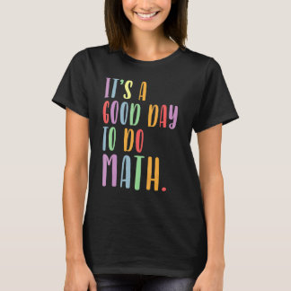 Its A Good Day To Do Math Mathematics Teacher Back T-Shirt
