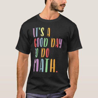 Its A Good Day To Do Math Mathematics Teacher Back T-Shirt