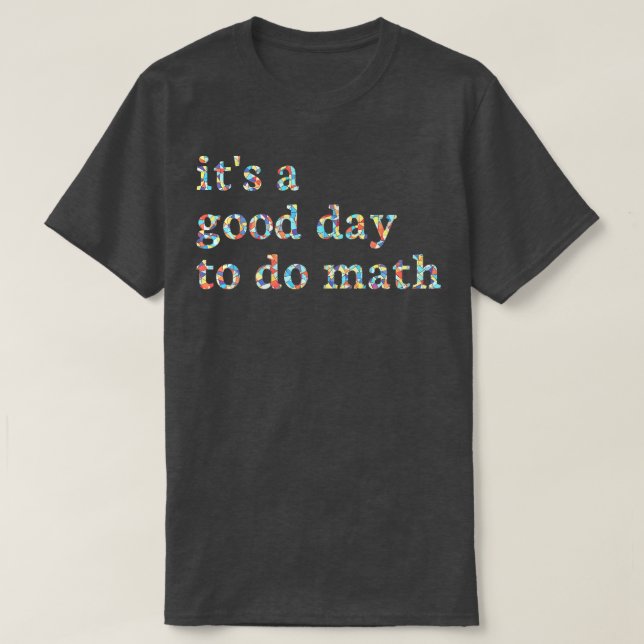 Its A Good Day To Do Math T-Shirt (Design Front)