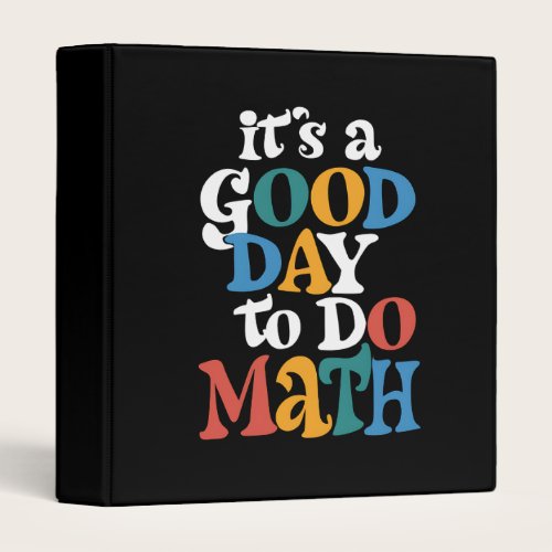 It's A Good Day to Do Math Teacher Inspirational 3 Ring Binder