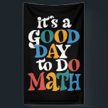 It's A Good Day to Do Math Teacher Inspirational Banner<br><div class="desc">It's A Good Day to Do Math Teacher Inspirational</div>
