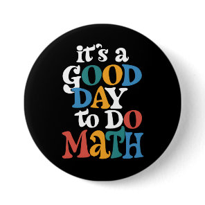 It's A Good Day to Do Math Teacher Inspirational Button