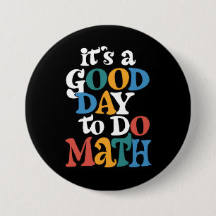 It's A Good Day to Do Math Teacher Inspirational Button