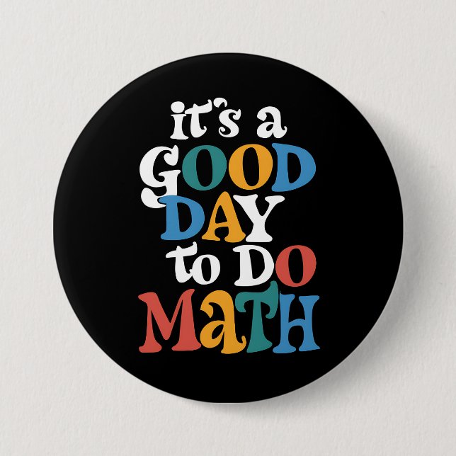 It's A Good Day to Do Math Teacher Inspirational Button (Front)