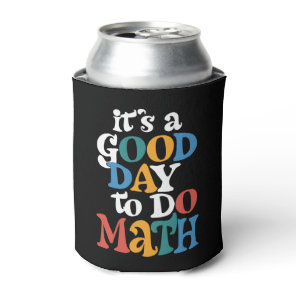 It's A Good Day to Do Math Teacher Inspirational Can Cooler