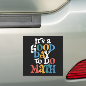 It's A Good Day to Do Math Teacher Inspirational Car Magnet