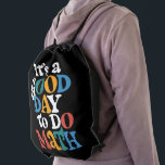 It's A Good Day to Do Math Teacher Inspirational Drawstring Bag<br><div class="desc">It's A Good Day to Do Math Teacher Inspirational</div>